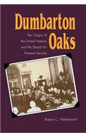 Dumbarton Oaks: The Origins of the United Nations and the Search for Postwar Security