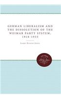 German Liberalism and the Dissolution of the Weimar Party System, 1918-1933