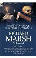Collected Supernatural and Weird Fiction of Richard Marsh: Volume 4-Including Two Novels, 'Tom Ossington's Ghost' and 'The House of Mystery, ' and