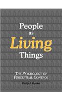 People as Living Things; The Psychology of Perceptual Control