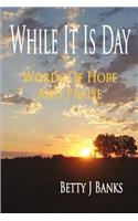 While It Is Day