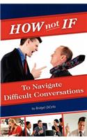 How not If to Navigate Difficult Conversations