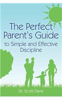 Perfect Parent's Guide to Simple and Effective Discipline