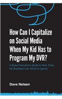 How Can I Capitalize on Social Media When My Kid Has to Program my DVR?