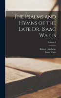 Psalms and Hymns of the Late Dr. Isaac Watts; Volume 2
