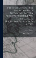 Bref Récit Et Succincte Narration De La Navigation Faite En Mdxxxv Et Mdxxxvi, Aux Îles De Canada, Hochelaga, Saguenay Et Autres