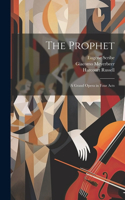 Prophet; a Grand Opera in Four Acts