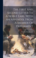 First And Second Letter To A Noble Earl. With An Appendix. From A Member Of Parliament