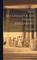 Ecclesiazusæ, Or Female Parliament