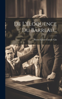 De L'éloquence Du Barreau...