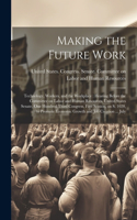 Making the Future Work: Technology, Workers, and the Workplace: Hearing Before the Committee on Labor and Human Resources, United States Senate, One Hundred Third Congress,