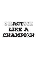 PrACTice Like a Champion