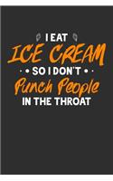 I Eat Ice Cream So I Don't Punch People In The Throat: 100 page Blank lined 6 x 9 Food Lover journal to jot down your ideas and notes