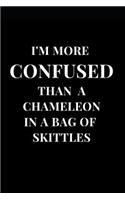 I'm More Confused Than A Chameleon In A Bag Of Skittles: Gag Gift Funny Sarcasm Lined Notebook Journal