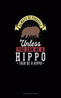 Always Be Yourself Unless You Can Be A Hippo Then Be A Hippo: Tian Zi Ge Paper Notebook(129 Tian Zi GE Paper Notebook)
