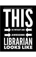 This Is What An Awesome Libraian Look Like: Notebook Gift for Teachers, Professors, Tutors, Coaches and Academic Instructors