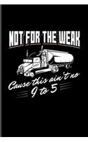 Not For The Weak Cause This Ain't No 9 To 5