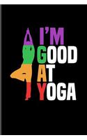 I'm Good at Yoga: Vriksasana Tree Yoga Pose Journal for Lgbtq Rights, Pride Parade, Social Movements, Lesbian & Gay Humor Fans - 6x9 - 100 Blank Lined Pages