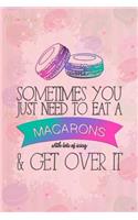 Sometimes You Just Need to Eat a Macarons with Lots of Icing & Get Over It: Blank Lined Notebook Journal Diary Composition Notepad 120 Pages 6x9 Paperback ( Macaron ) Pink