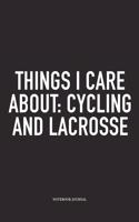 Things I Care About: Cycling And Lacrosse: A 6x9 Inch Matte Softcover Diary Notebook With 120 Blank Lined Pages And A Funny Field Sports Fanatic Cover Slogan