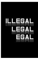 Illegal Legal Egal: Illegal Perfect Lined Notebook/Journal (6x9)