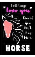 I will Always Love you Even if you Don't Buy Me a Horse