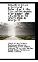 Reports of Cases Argued and Determined in the Court of Exchequer: From Easter Term 32 George III. to