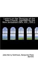 Letters on the Theology of the New Church, Signified by the New Jerusalem (REV. XXI., XXII.)