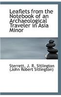 Leaflets from the Notebook of an Archaeological Traveler in Asia Minor