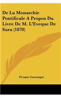 De La Monarchie Pontificale A Propos Du Livre De M. L'Eveque De Sura (1870)