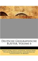 Deutsche Geographische Bl Tter VI. Band.