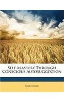 Self Mastery Through Conscious Autosuggestion