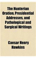 The Hunterian Oration, Presidential Addresses, and Pathological and Surgical Writings