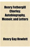 Henry Fothergill Chorley; Autobiography, Memoir, and Letters: (English)