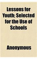Lessons for Youth; Selected for the Use of Schools