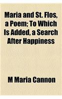 Maria and St. Flos, a Poem; To Which Is Added, a Search After Happiness