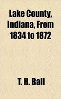 Lake County, Indiana, from 1834 to 1872