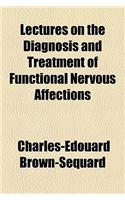 Lectures on the Diagnosis and Treatment of Functional Nervous Affections