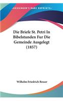 Briefe St. Petri In Bibelstunden Fur Die Gemeinde Ausgelegt (1857)