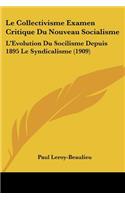 Collectivisme Examen Critique Du Nouveau Socialisme: L'Evolution Du Socilisme Depuis 1895 Le Syndicalisme (1909)