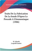 Traite de La Fabrication de La Soude D'Apres Le Procede A L'Ammoniaque (1906)