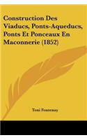 Construction Des Viaducs, Ponts-Aqueducs, Ponts Et Ponceaux En Maconnerie (1852)