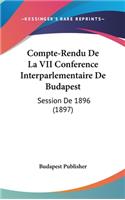 Compte-Rendu de la VII Conference Interparlementaire de Budapest: Session de 1896 (1897)