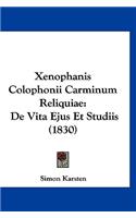 Xenophanis Colophonii Carminum Reliquiae: de Vita Ejus Et Studiis (1830)