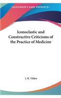Iconoclastic and Constructive Criticisms of the Practice of Medicine