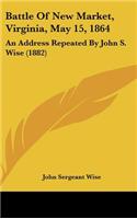 Battle of New Market, Virginia, May 15, 1864: An Address Repeated by John S. Wise (1882)