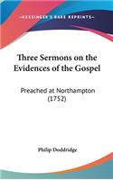 Three Sermons on the Evidences of the Gospel: Preached at Northampton (1752)