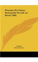 Principes de Culture Rationnelle Du Cafe Au Bresil (1900)