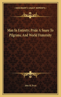 Man in Entirety; Pride a Snare to Pilgrims; And World Fraternity