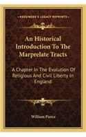 An Historical Introduction To The Marprelate Tracts: A Chapter In The Evolution Of Religious And Civil Liberty In England(English)